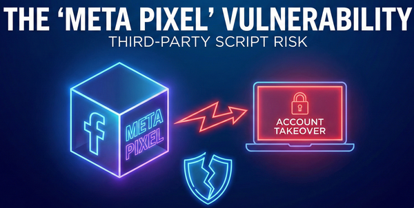 The "Meta Pixel" Vulnerability: How a Third-Party Script Led to Account Takeover