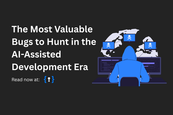 The Most Valuable Bugs to Hunt in the AI-Assisted Development Era